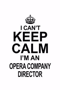 I Can't Keep Calm I'm An Opera Company Director