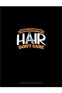 Dinglehopper Hair Don't Care
