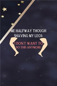 Me Halfway Though Shaving My Legs