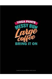 Yoga Pants Messy Bun Large Coffee Bring It On