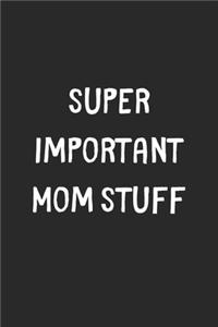Super Important Mom Stuff