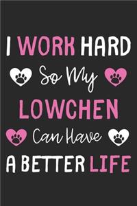 I Work Hard So My Lowchen Can Have A Better Life