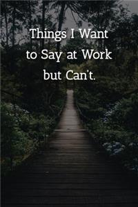 Things I Want to Say at Work but Can't. Notebook