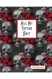 All My Tattoo Shit Tattoo Sketchbook