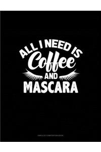 All I Need Is Coffee And Mascara