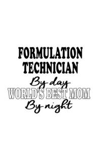 Formulation Technician By Day World's Best Mom By Night