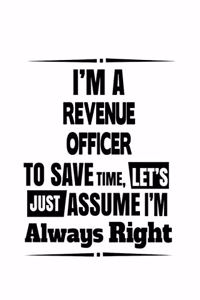 I'm A Revenue Officer To Save Time, Let's Assume That I'm Always Right