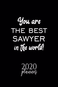 You Are The Best Sawyer In The World! 2020 Planner