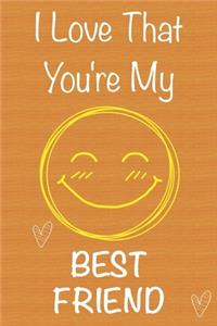 I Love That You're My Best Friend