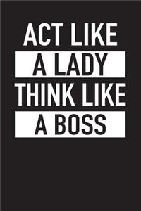 ACT Like a Lady Think Like a Boss