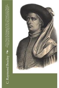 Prince Henry the Navigator, the Hero of Portugal and of Modern Discovery, 1394-1460 A.D. With an Account of Geographical Progress Throughout the Middle Ages As the Preparation for His Work.