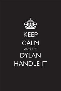Keep Calm and Let Dylan Handle It