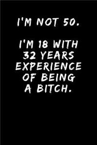 I'm Not 50. I'm 18 With 32 Years Experience Of Being A Bitch.