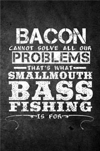 Bacon Cannot Solve All Our Problems That's What Smallmouth Bass Fishing Is For