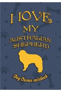 I Love My Australian Shepherd - Dog Owner's Notebook