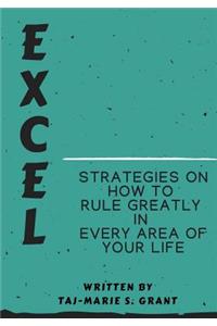 Excel Strategies on How to Rule Greatly in Every Area of Your Life