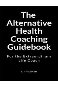 The Alternative Health Coaching Guidebook