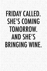 Friday Called She's Coming Tomorrow and She's Bringing Wine