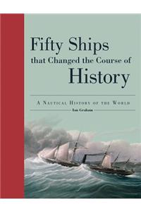Fifty Ships That Changed the Course of History