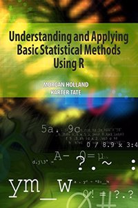 Understanding & Applying Basic Statistical Methods Using R by Morgan Holland & Karter Tate