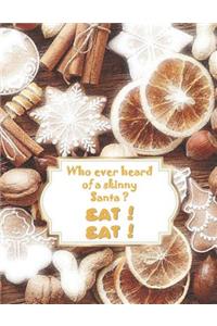 Who Ever Heard of a Skinny Santa ? Eat ! Eat !: Xmas Recipes Shabby Chic Gingerbread - Blank Cookbook XXL Size (8.5 X 11) Recipe Journal and Organizer to Write in