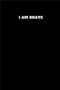 I Am Brave