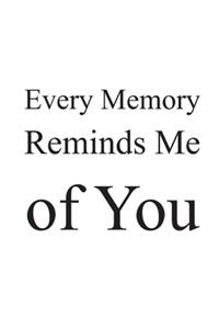 Every Memory Reminds Me of You