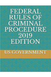 Federal Rules of Criminal Procedure 2019 Edition