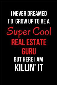 I Never Dreamed I'd Grow Up to Be a Super Cool Real Estate Guru But Here I Am Killin' It