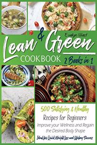 Lean and Green Cookbook: 2 Books in 1: 500 Satisfying and Healthy Recipes for Beginners Improve your Wellness and Regain the Desired Body Shape Ideal for Quick Weight Loss a