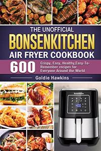 The Unofficial Bonsenkitchen Air Fryer Cookbook