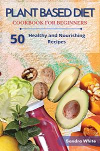 Plant Based Diet Cookbook for Beginners