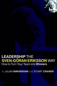Leadership the Svenâ€“Goran Eriksson Way: How to Turn Your Team into Winners