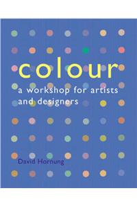 Colour: A Workshop for Artists and Designers