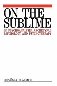 On the Sublime in Psychoanalysis, Archetypal Psychology and Psychotherapy