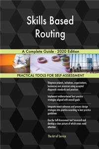 Skills Based Routing A Complete Guide - 2020 Edition