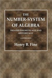 The Number-System of Algebra: Treated Theoretically and Historically