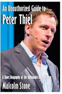 An Unauthorized Guide to Peter Thiel