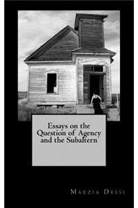 Essays on the Question of Agency and the Subaltern