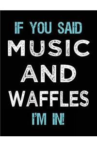 If You Said Music And Waffles I'm In
