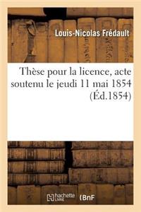 Thèse Pour La Licence, Acte Soutenu Le Jeudi 11 Mai 1854