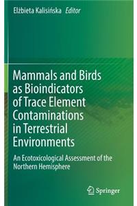 Mammals and Birds as Bioindicators of Trace Element Contaminations in Terrestrial Environments