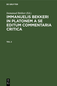 Immanuelis Bekkeri in Platonem a Se Editum Commentaria Critica. Tomus 2