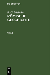 B. G. Niebuhr: Römische Geschichte. Teil 1