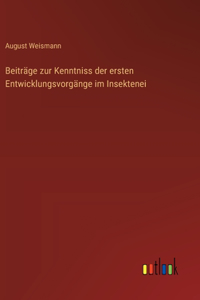 Beiträge zur Kenntniss der ersten Entwicklungsvorgänge im Insektenei