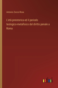 L'età preistorica ed il periodo teologico-metafisico del diritto penale a Roma