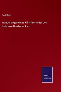 Wanderungen eines Künstlers unter den Indianern Nordamerika's