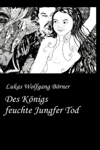 Des Königs feuchte Jungfer Tod