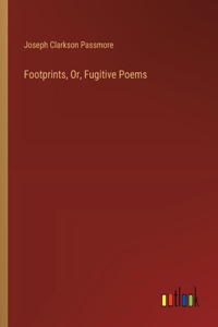 Footprints, Or, Fugitive Poems