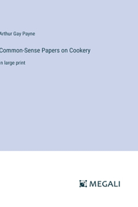 Common-Sense Papers on Cookery